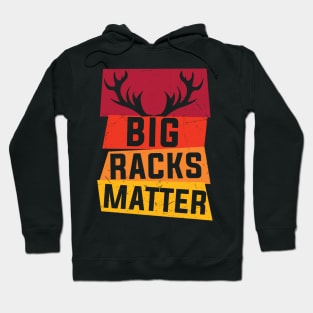 Big Racks Matter - Live Free And Hunt Hard - Funny Deer Buck Hunting Hoodie